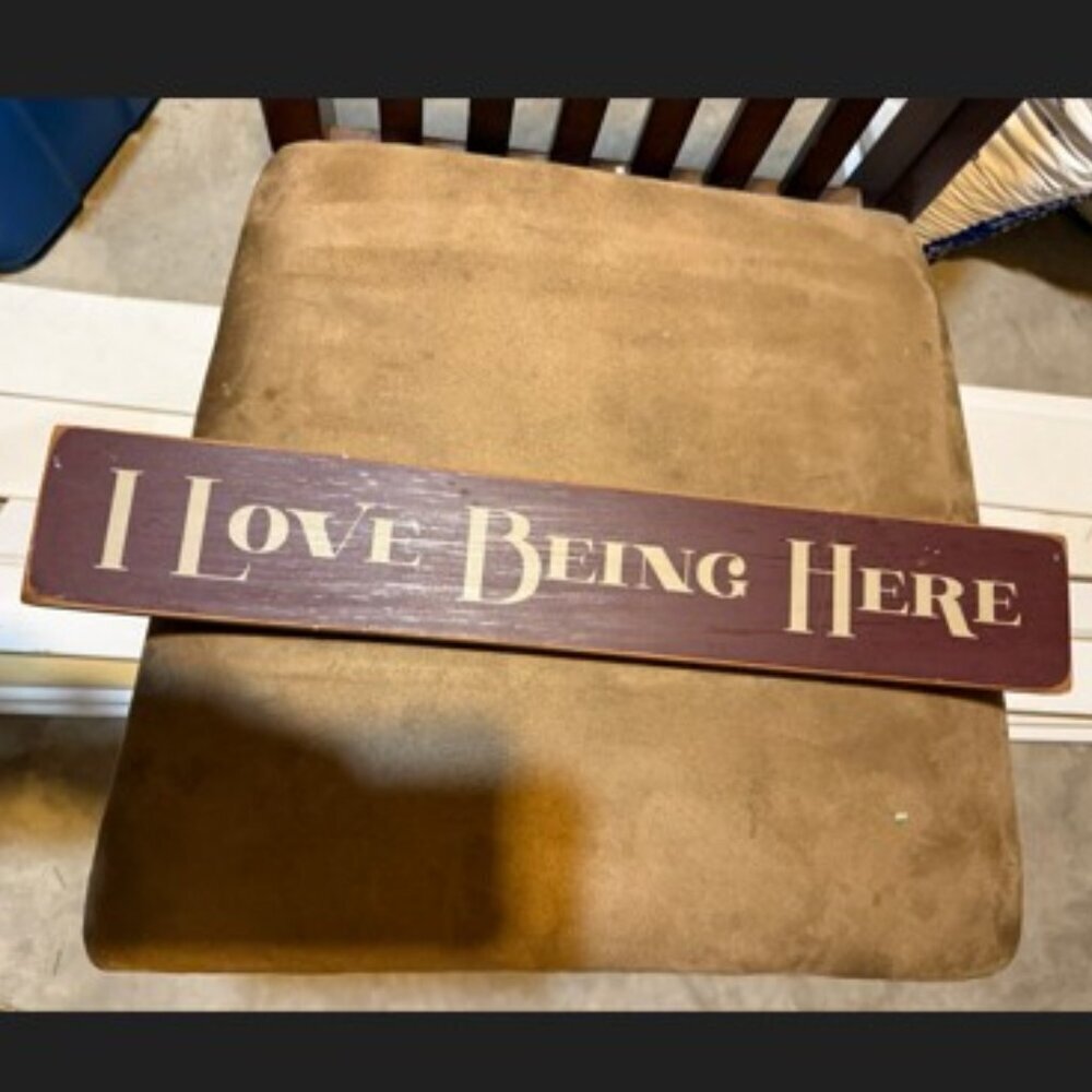 I Love Being Here decorative plaque